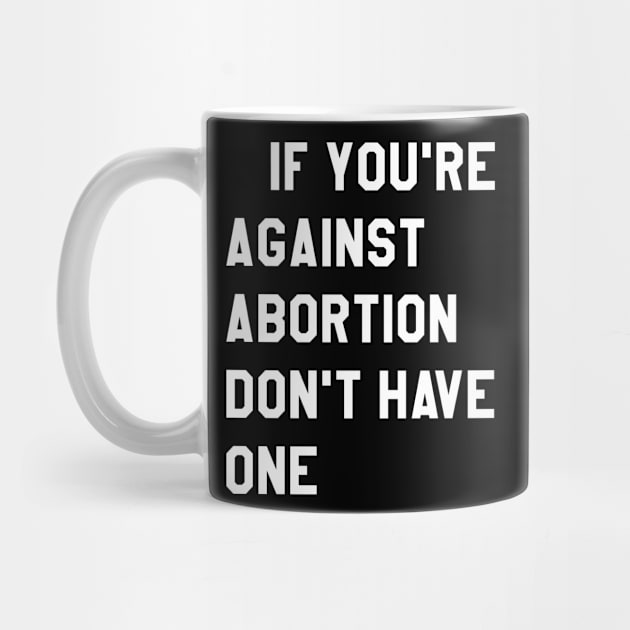 If YOu're against abortion don't have one by Lin Watchorn 